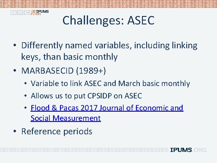 Challenges: ASEC • Differently named variables, including linking keys, than basic monthly • MARBASECID