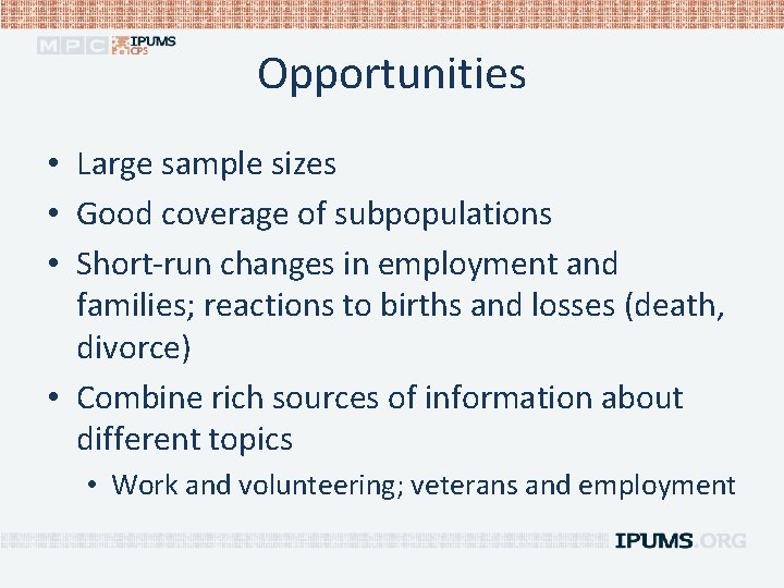 Opportunities • Large sample sizes • Good coverage of subpopulations • Short-run changes in
