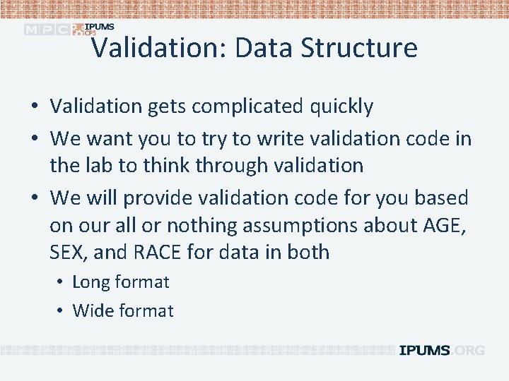 Validation: Data Structure • Validation gets complicated quickly • We want you to try