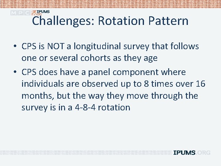 Challenges: Rotation Pattern • CPS is NOT a longitudinal survey that follows one or