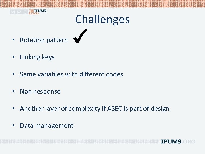 Challenges • Rotation pattern • Linking keys • Same variables with different codes •