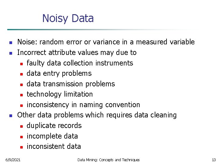 Noisy Data n n n Noise: random error or variance in a measured variable