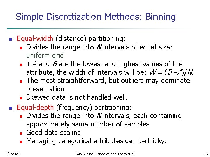 Simple Discretization Methods: Binning n n Equal-width (distance) partitioning: n Divides the range into