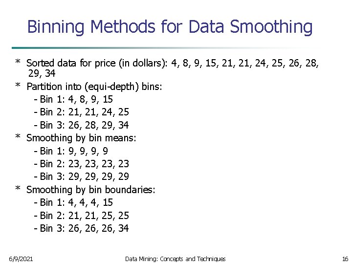 Binning Methods for Data Smoothing * Sorted data for price (in dollars): 4, 8,