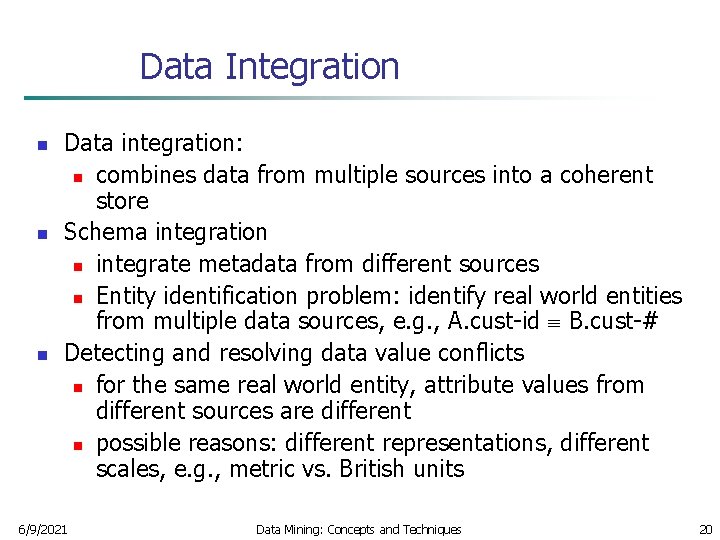Data Integration n Data integration: n combines data from multiple sources into a coherent