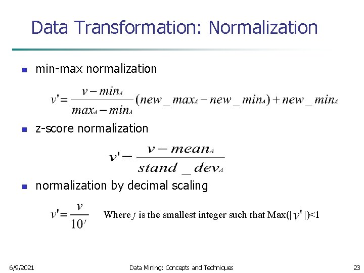 Data Transformation: Normalization n min-max normalization n z-score normalization n normalization by decimal scaling