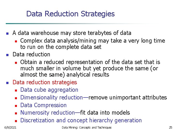Data Reduction Strategies n n n A data warehouse may store terabytes of data