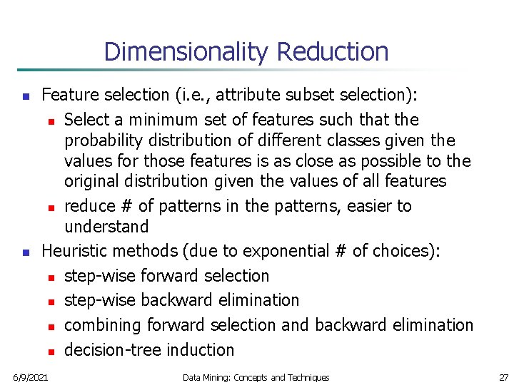 Dimensionality Reduction n n Feature selection (i. e. , attribute subset selection): n Select