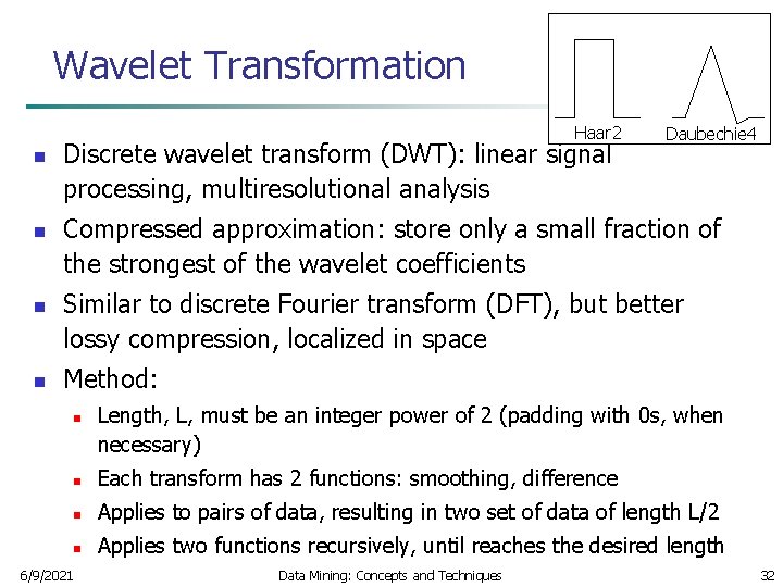 Wavelet Transformation Haar 2 n n Discrete wavelet transform (DWT): linear signal processing, multiresolutional