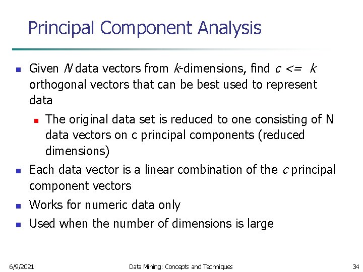 Principal Component Analysis n Given N data vectors from k-dimensions, find c <= k