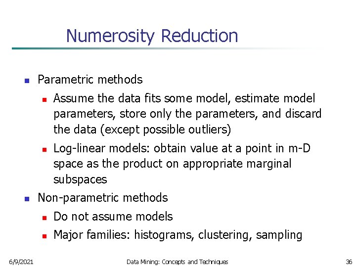 Numerosity Reduction n Parametric methods n n n 6/9/2021 Assume the data fits some