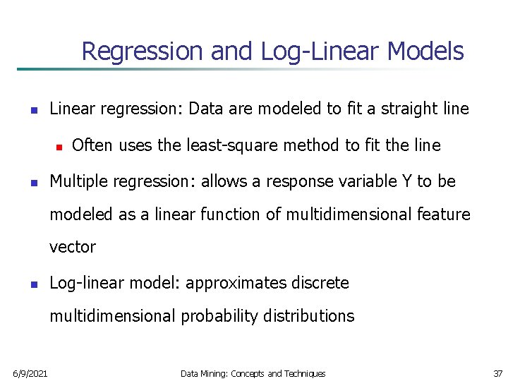 Regression and Log-Linear Models n Linear regression: Data are modeled to fit a straight