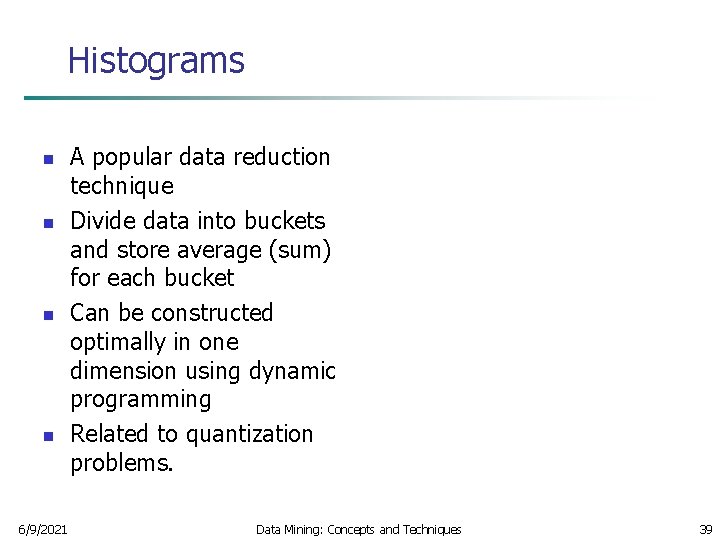 Histograms n n 6/9/2021 A popular data reduction technique Divide data into buckets and