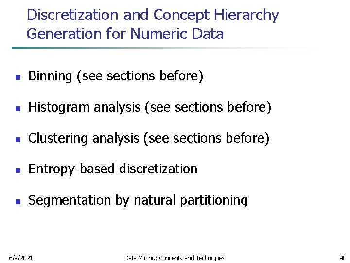 Discretization and Concept Hierarchy Generation for Numeric Data n Binning (see sections before) n
