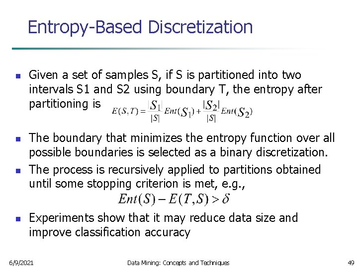 Entropy-Based Discretization n n Given a set of samples S, if S is partitioned