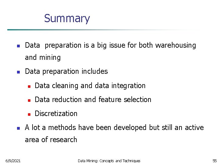 Summary n Data preparation is a big issue for both warehousing and mining n