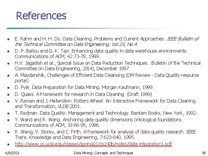 References n E. Rahm and H. H. Do. Data Cleaning: Problems and Current Approaches.