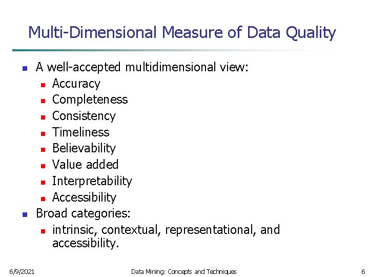 Multi-Dimensional Measure of Data Quality n n 6/9/2021 A well-accepted multidimensional view: n Accuracy