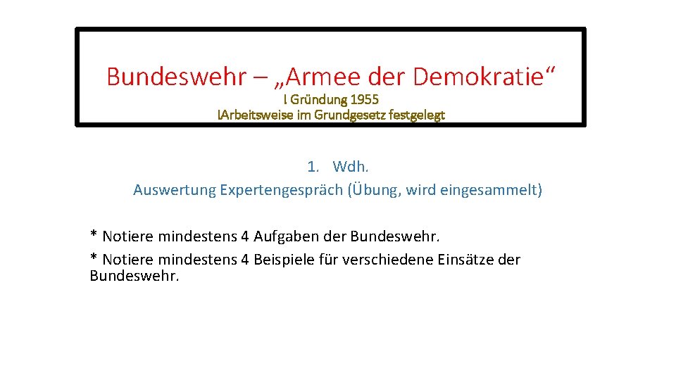 Bundeswehr – „Armee der Demokratie“ ! Gründung 1955 !Arbeitsweise im Grundgesetz festgelegt 1. Wdh.