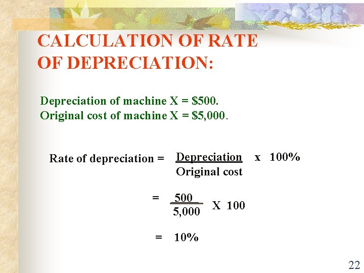 CALCULATION OF RATE OF DEPRECIATION: Depreciation of machine X = $500. Original cost of