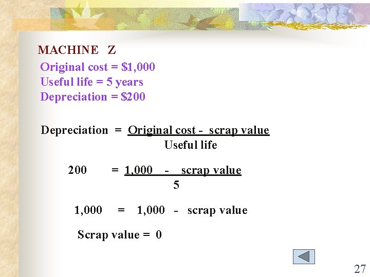 MACHINE Z Original cost = $1, 000 Useful life = 5 years Depreciation =