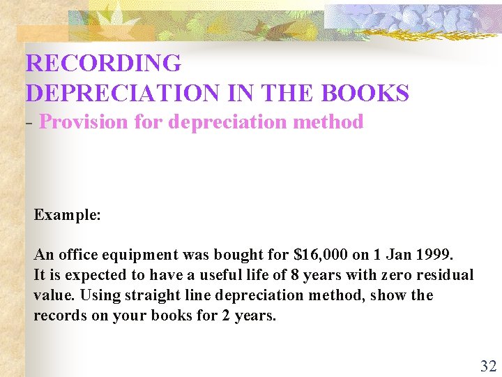 RECORDING DEPRECIATION IN THE BOOKS - Provision for depreciation method Example: An office equipment