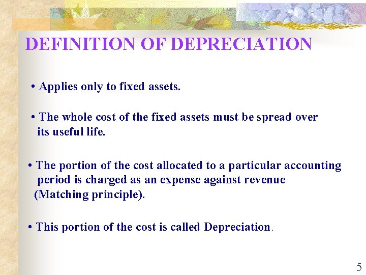 DEFINITION OF DEPRECIATION • Applies only to fixed assets. • The whole cost of