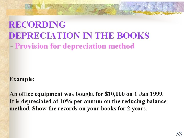 RECORDING DEPRECIATION IN THE BOOKS - Provision for depreciation method Example: An office equipment