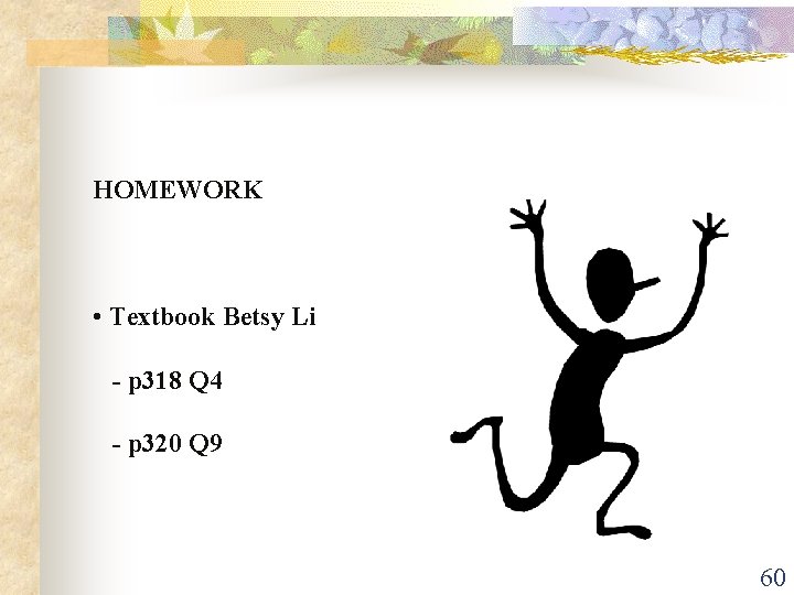 HOMEWORK • Textbook Betsy Li - p 318 Q 4 - p 320 Q