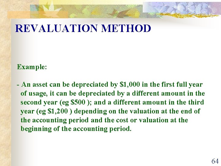 REVALUATION METHOD Example: - An asset can be depreciated by $1, 000 in the