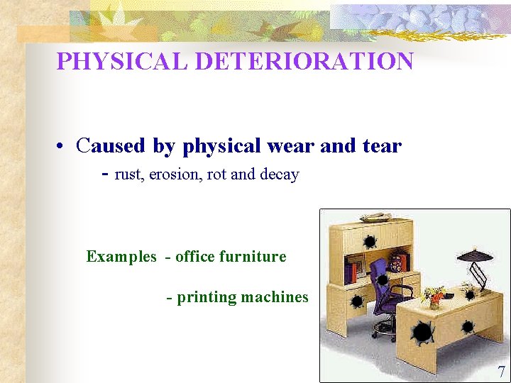 PHYSICAL DETERIORATION • Caused by physical wear and tear - rust, erosion, rot and