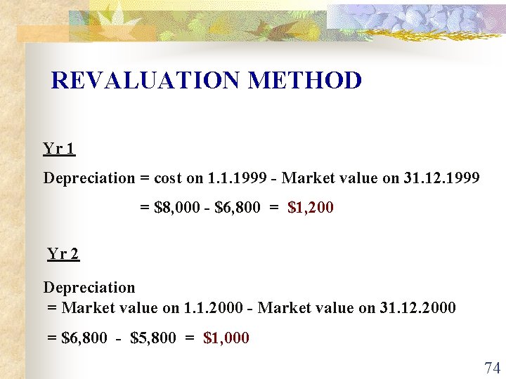 REVALUATION METHOD Yr 1 Depreciation = cost on 1. 1. 1999 - Market value