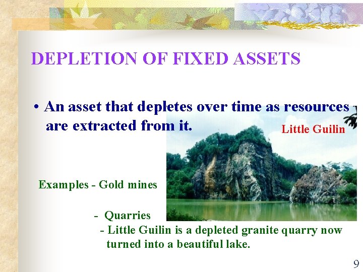 DEPLETION OF FIXED ASSETS • An asset that depletes over time as resources are