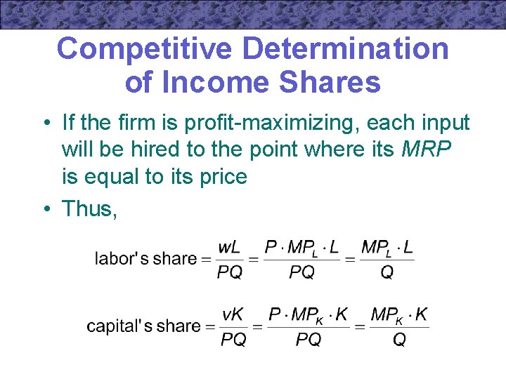 Competitive Determination of Income Shares • If the firm is profit-maximizing, each input will