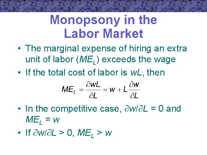Monopsony in the Labor Market • The marginal expense of hiring an extra unit