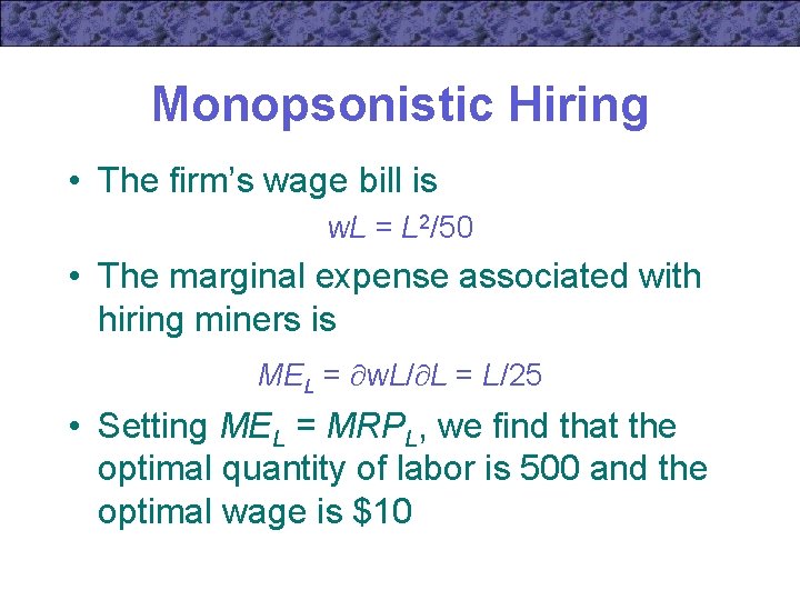 Monopsonistic Hiring • The firm’s wage bill is w. L = L 2/50 •