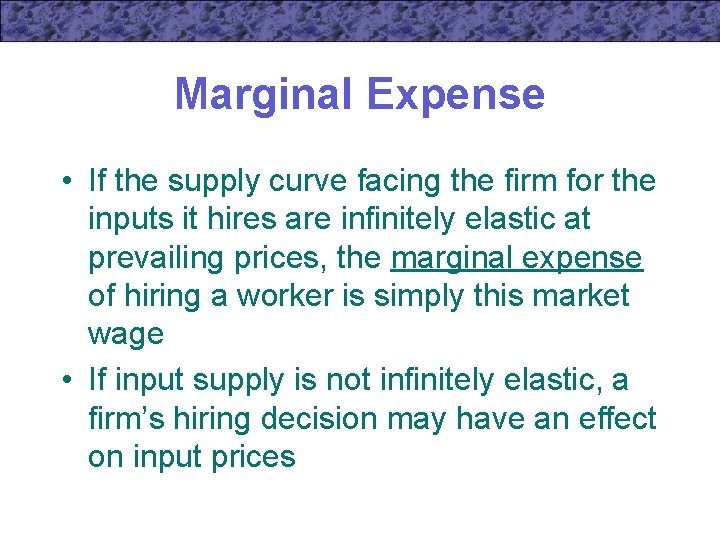 Marginal Expense • If the supply curve facing the firm for the inputs it