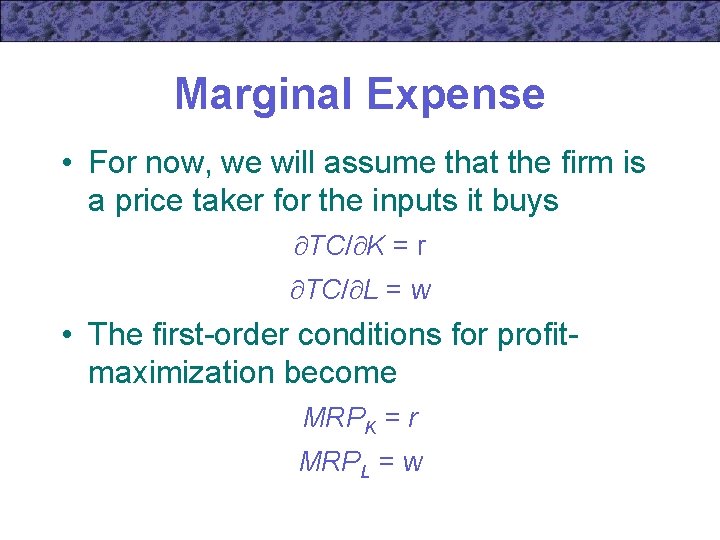 Marginal Expense • For now, we will assume that the firm is a price