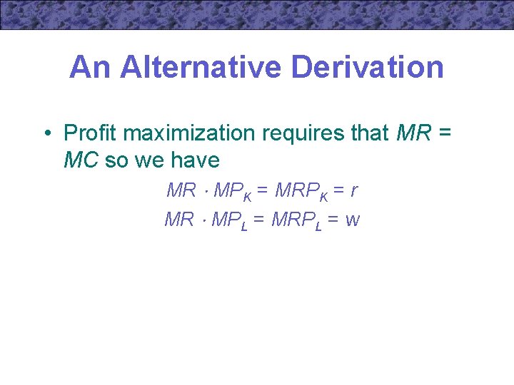An Alternative Derivation • Profit maximization requires that MR = MC so we have