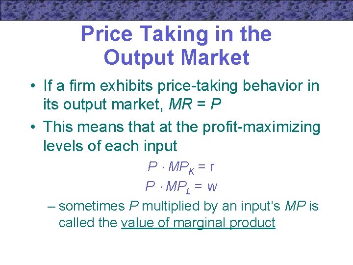 Price Taking in the Output Market • If a firm exhibits price-taking behavior in