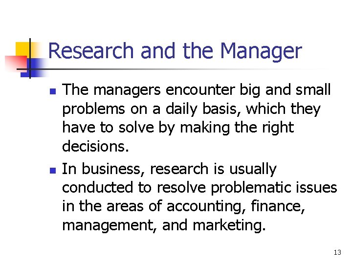Research and the Manager n n The managers encounter big and small problems on