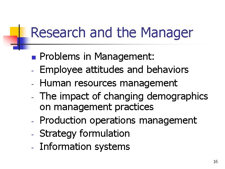 Research and the Manager n - - Problems in Management: Employee attitudes and behaviors