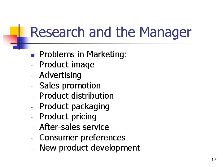 Research and the Manager n - Problems in Marketing: Product image Advertising Sales promotion