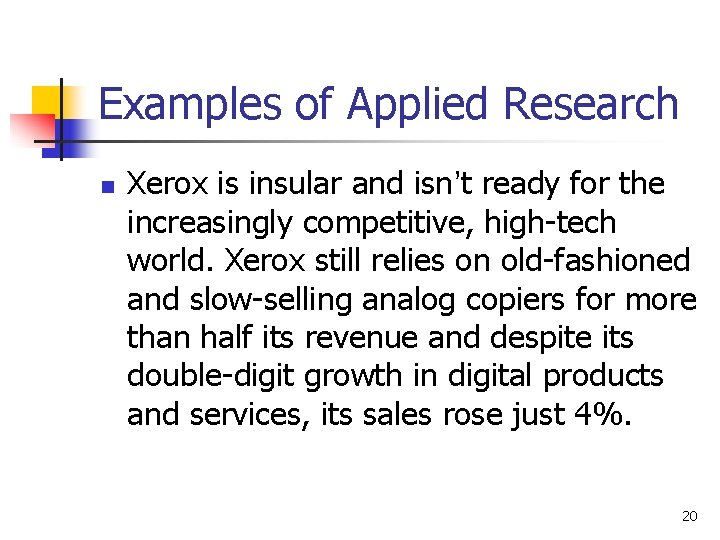 Examples of Applied Research n Xerox is insular and isn’t ready for the increasingly