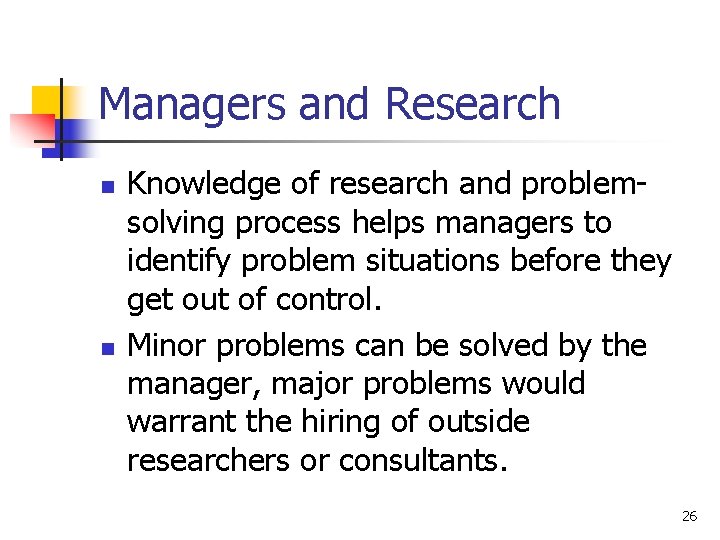 Managers and Research n n Knowledge of research and problemsolving process helps managers to