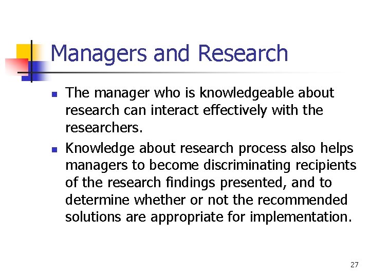 Managers and Research n n The manager who is knowledgeable about research can interact