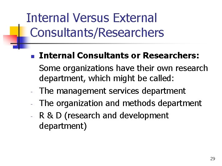 Internal Versus External Consultants/Researchers n - Internal Consultants or Researchers: Some organizations have their