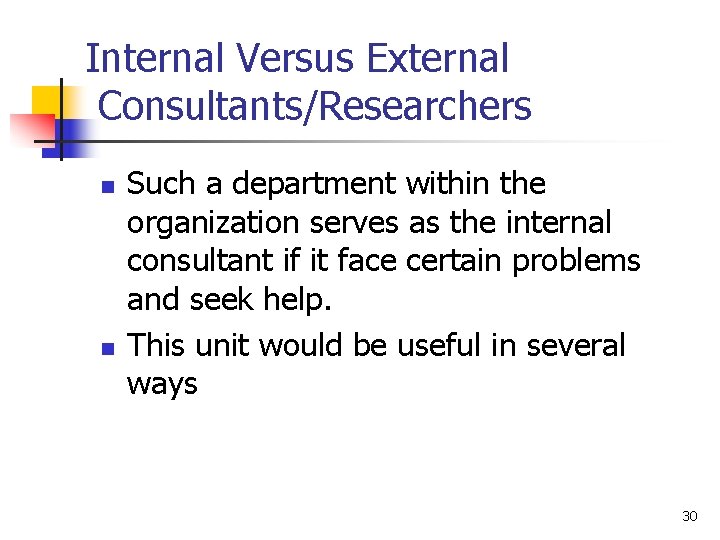 Internal Versus External Consultants/Researchers n n Such a department within the organization serves as