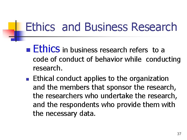 Ethics and Business Research n n Ethics in business research refers to a code