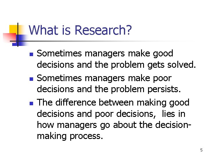 What is Research? n n n Sometimes managers make good decisions and the problem